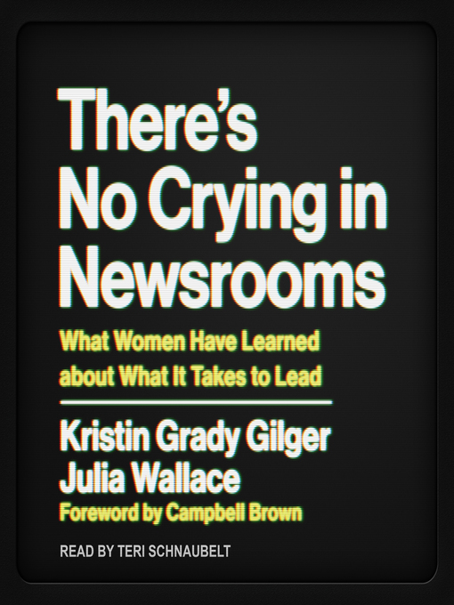 Title details for There's No Crying in Newsrooms by Kristin Grady Gilger - Wait list